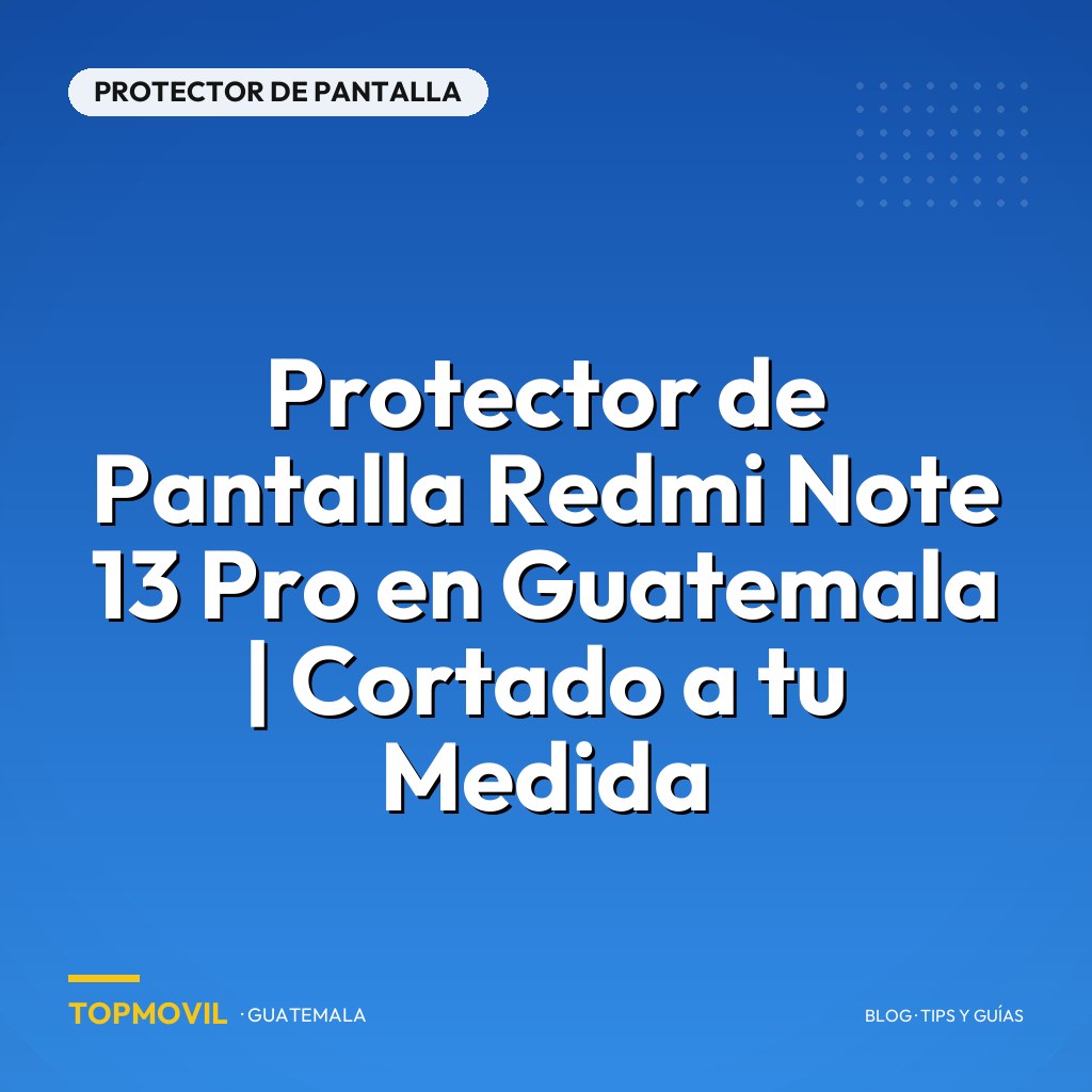 Protector de Pantalla Redmi Note 13 Pro en Guatemala | Cortado a tu Medida