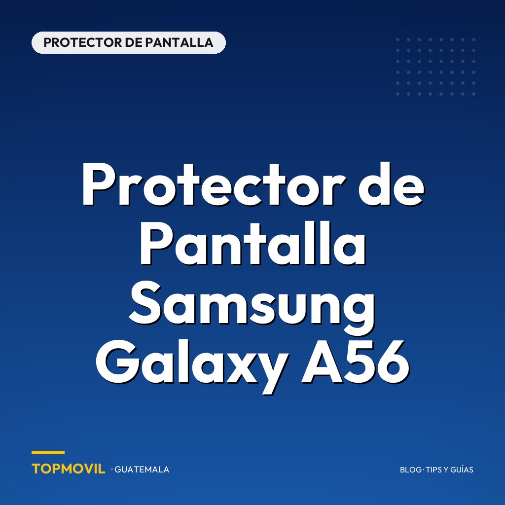Protector de Pantalla Samsung Galaxy A56 en Guatemala