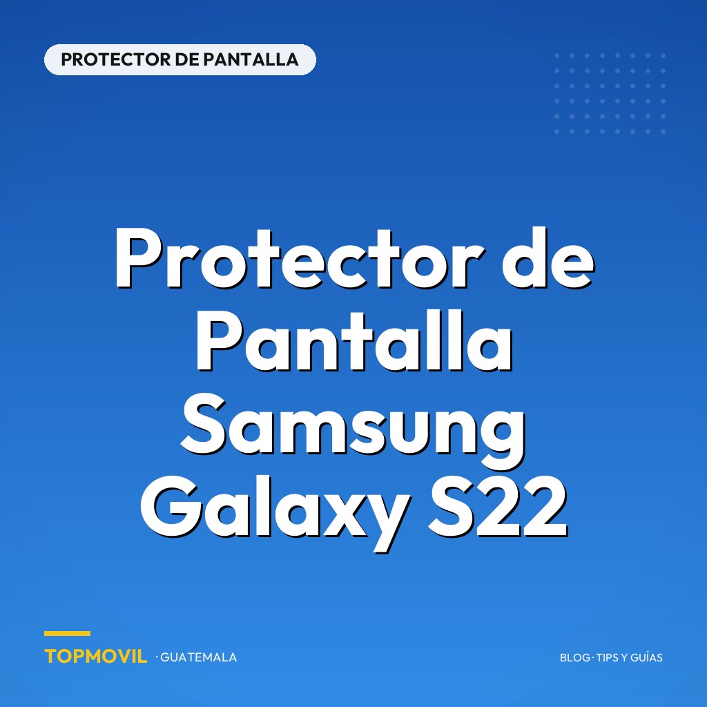 Protector de Pantalla Samsung Galaxy S22 en Guatemala