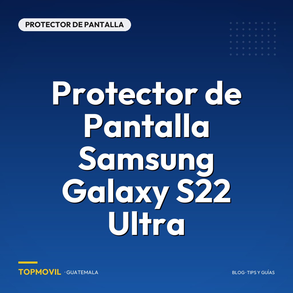 Protector de Pantalla Samsung Galaxy S22 Ultra en Guatemala