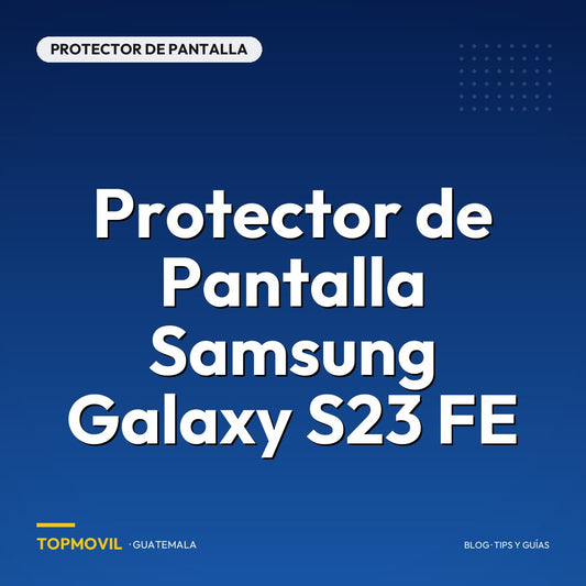 Protector de Pantalla Samsung Galaxy S23 FE en Guatemala