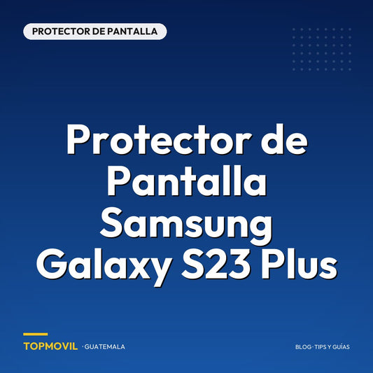 Protector de Pantalla Samsung Galaxy S23 Plus en Guatemala
