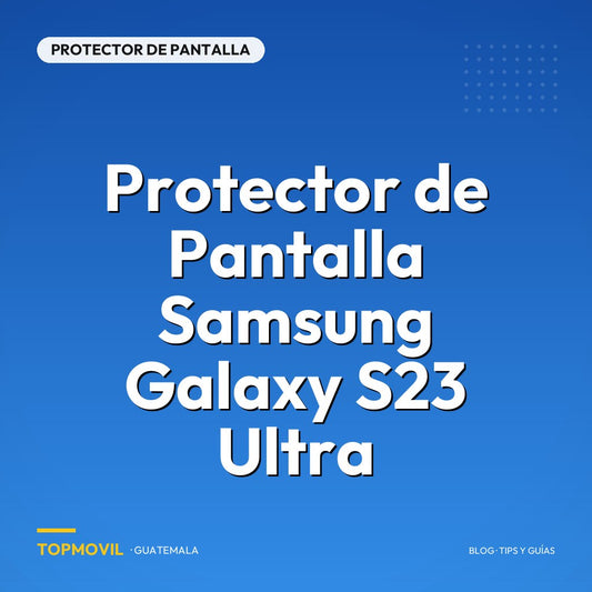 Protector de Pantalla Samsung Galaxy S23 Ultra en Guatemala