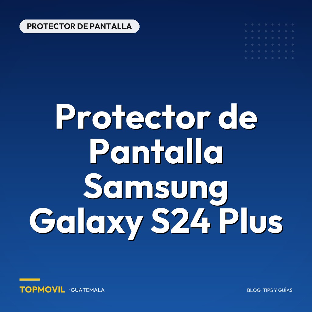 Protector de Pantalla Samsung Galaxy S24 Plus en Guatemala