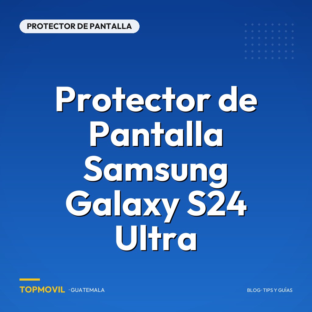 Protector de Pantalla Samsung Galaxy S24 Ultra en Guatemala