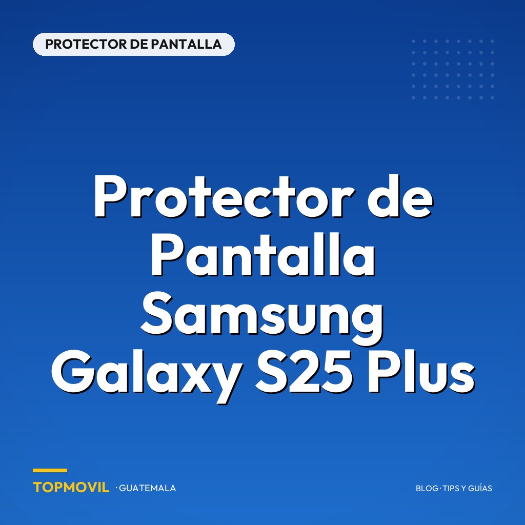 Protector de Pantalla Samsung Galaxy S25 Plus en Guatemala