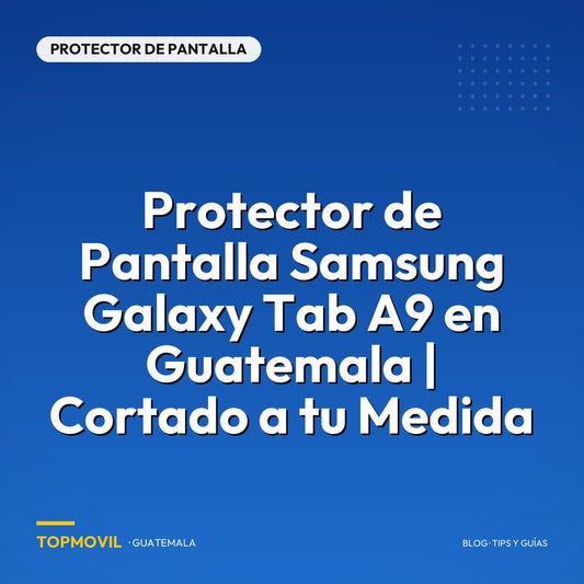 Protector de Pantalla Samsung Galaxy Tab A9 en Guatemala | Cortado a tu Medida
