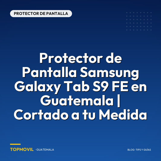 Protector de Pantalla Samsung Galaxy Tab S9 FE en Guatemala | Cortado a tu Medida
