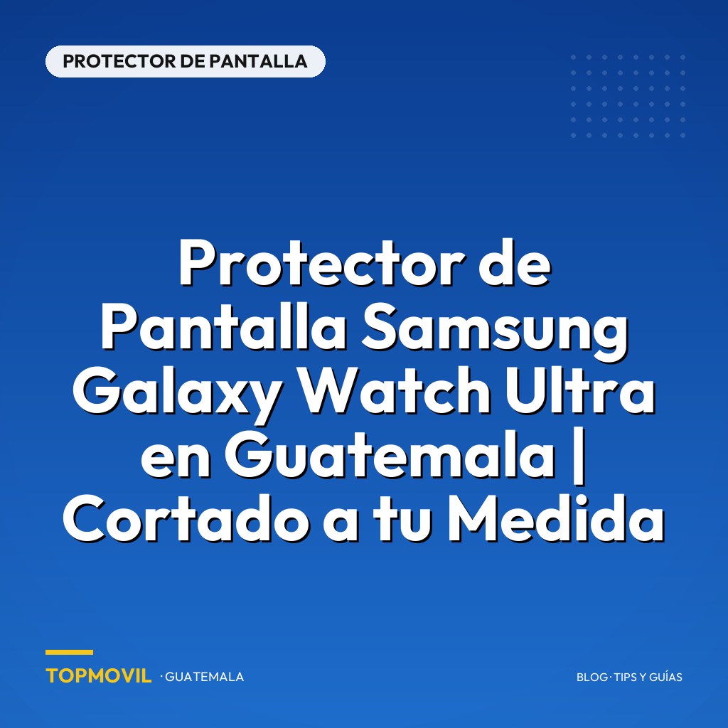 Protector de Pantalla Samsung Galaxy Watch Ultra en Guatemala | Cortado a tu Medida