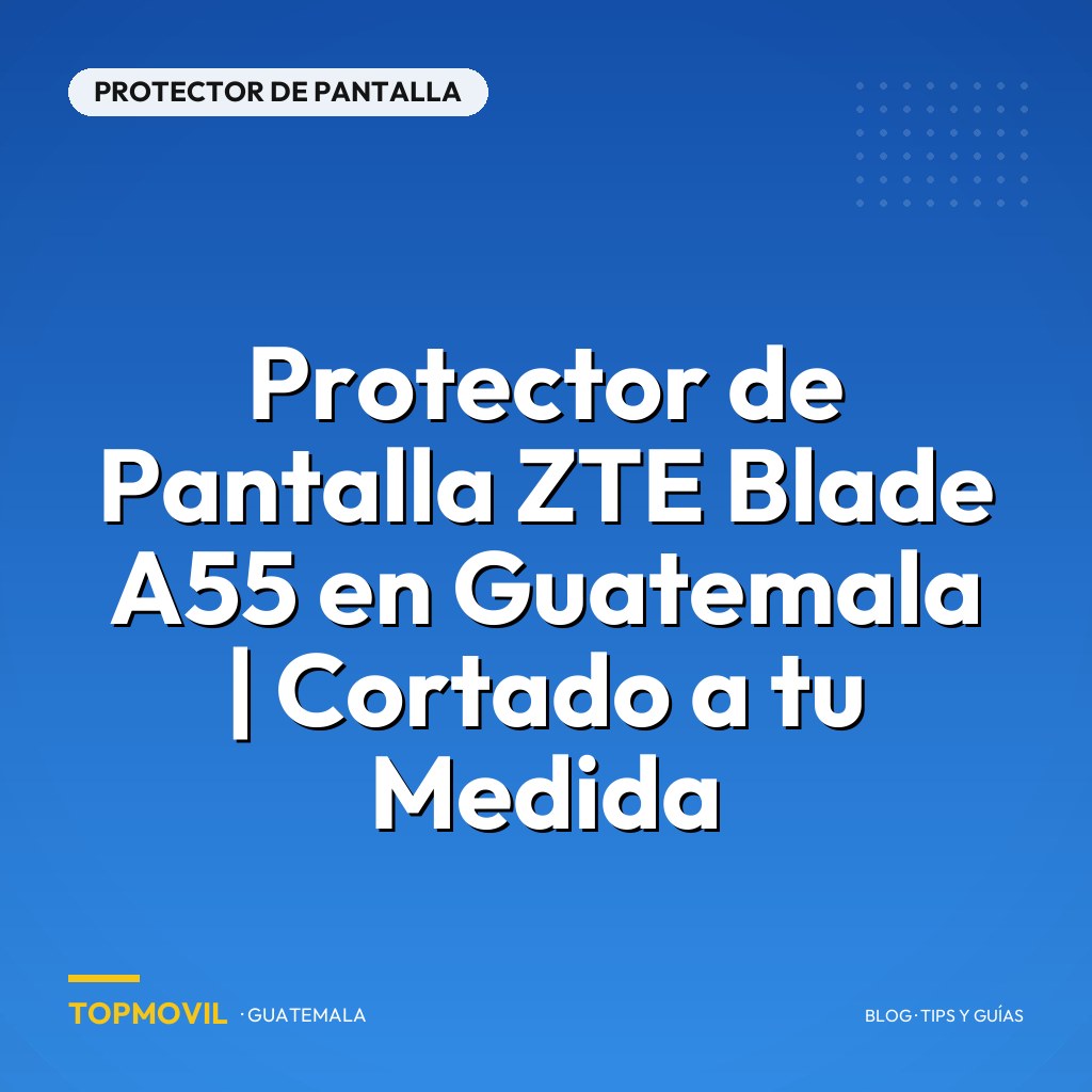 Protector de Pantalla ZTE Blade A55 en Guatemala | Cortado a tu Medida