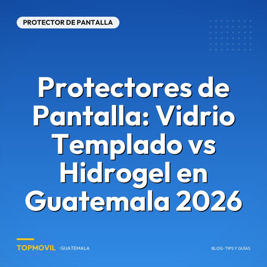 Protectores de Pantalla: Vidrio Templado vs Hidrogel en Guatemala 2026