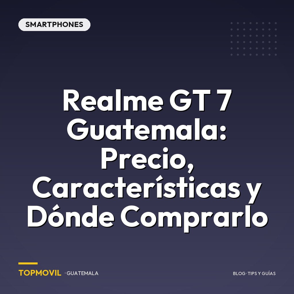 Realme GT 7 Guatemala: Precio, Características y Dónde Comprarlo