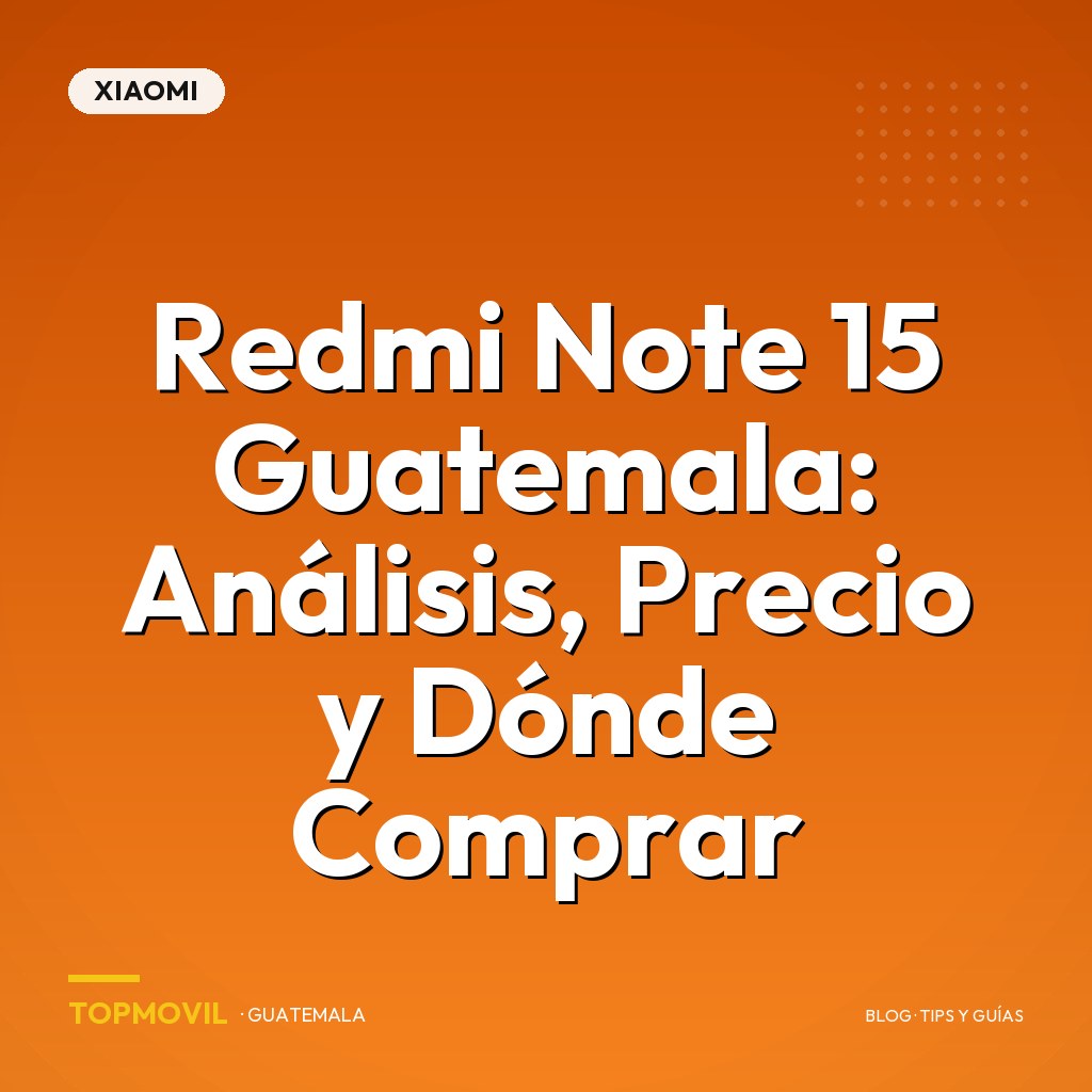 Redmi Note 15 Guatemala: Análisis, Precio y Dónde Comprar