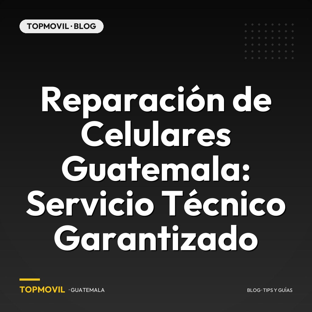 Reparación de Celulares Guatemala: Servicio Técnico Garantizado