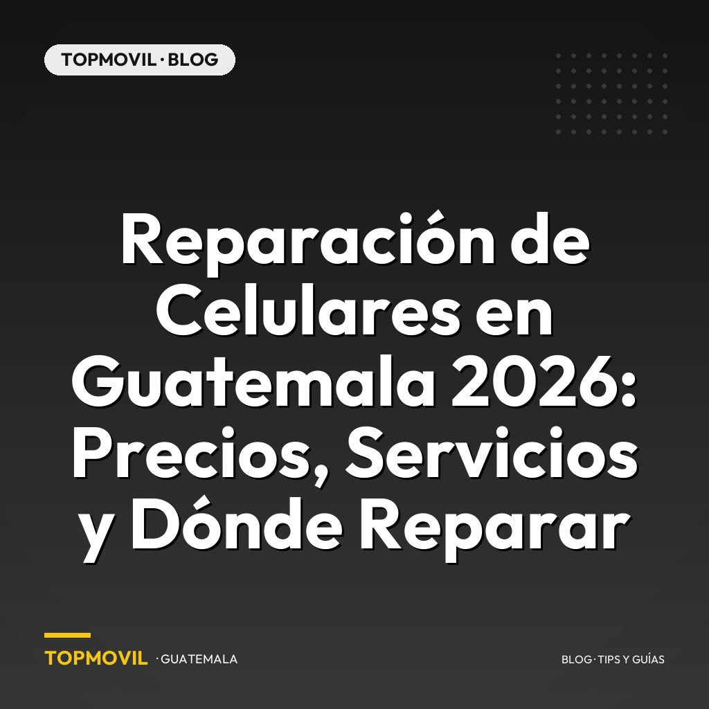 Reparación de Celulares en Guatemala 2026: Precios, Servicios y Dónde Reparar