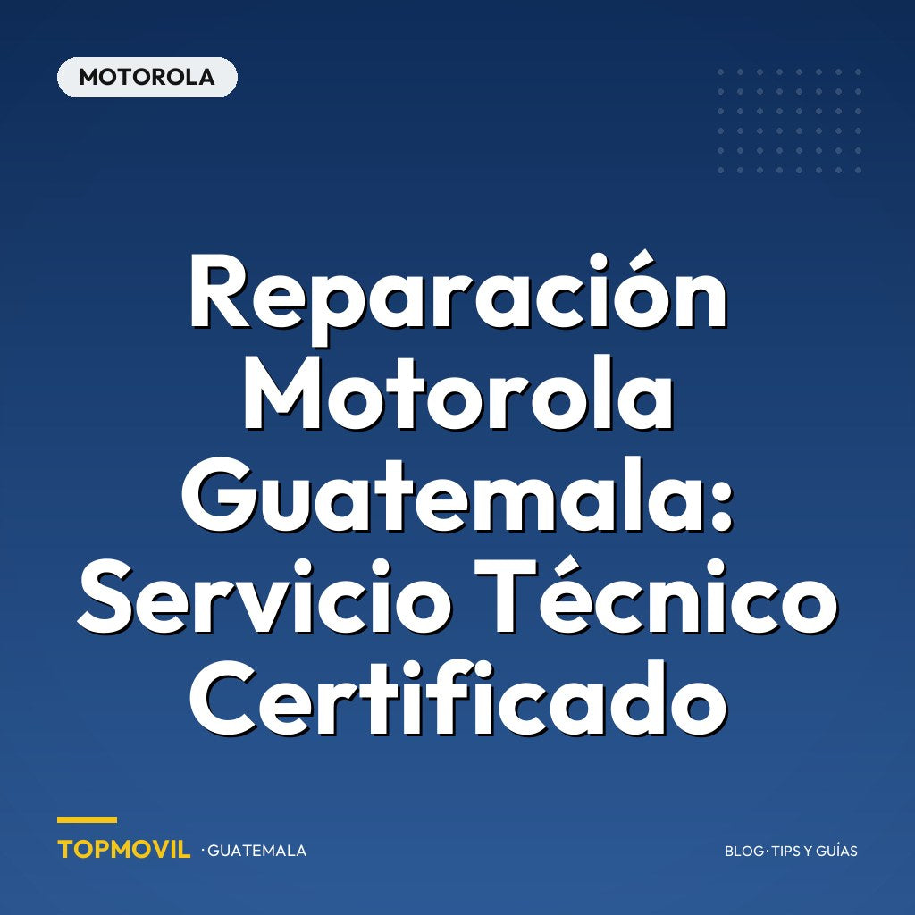 Reparación Motorola Guatemala: Servicio Técnico Certificado