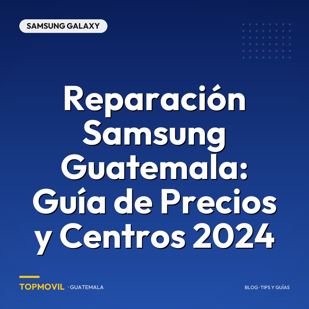 Reparación Samsung Guatemala: Guía de Precios y Centros 2024