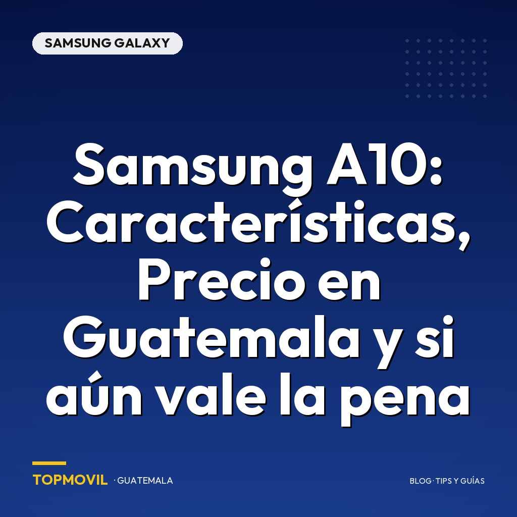 Samsung A10: Características, Precio en Guatemala y si aún vale la pena