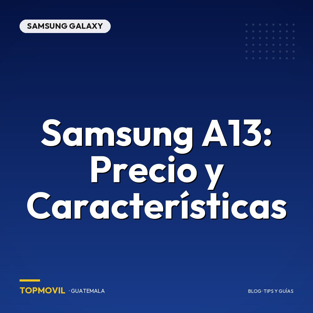 Samsung A13: Precio y Características en Guatemala