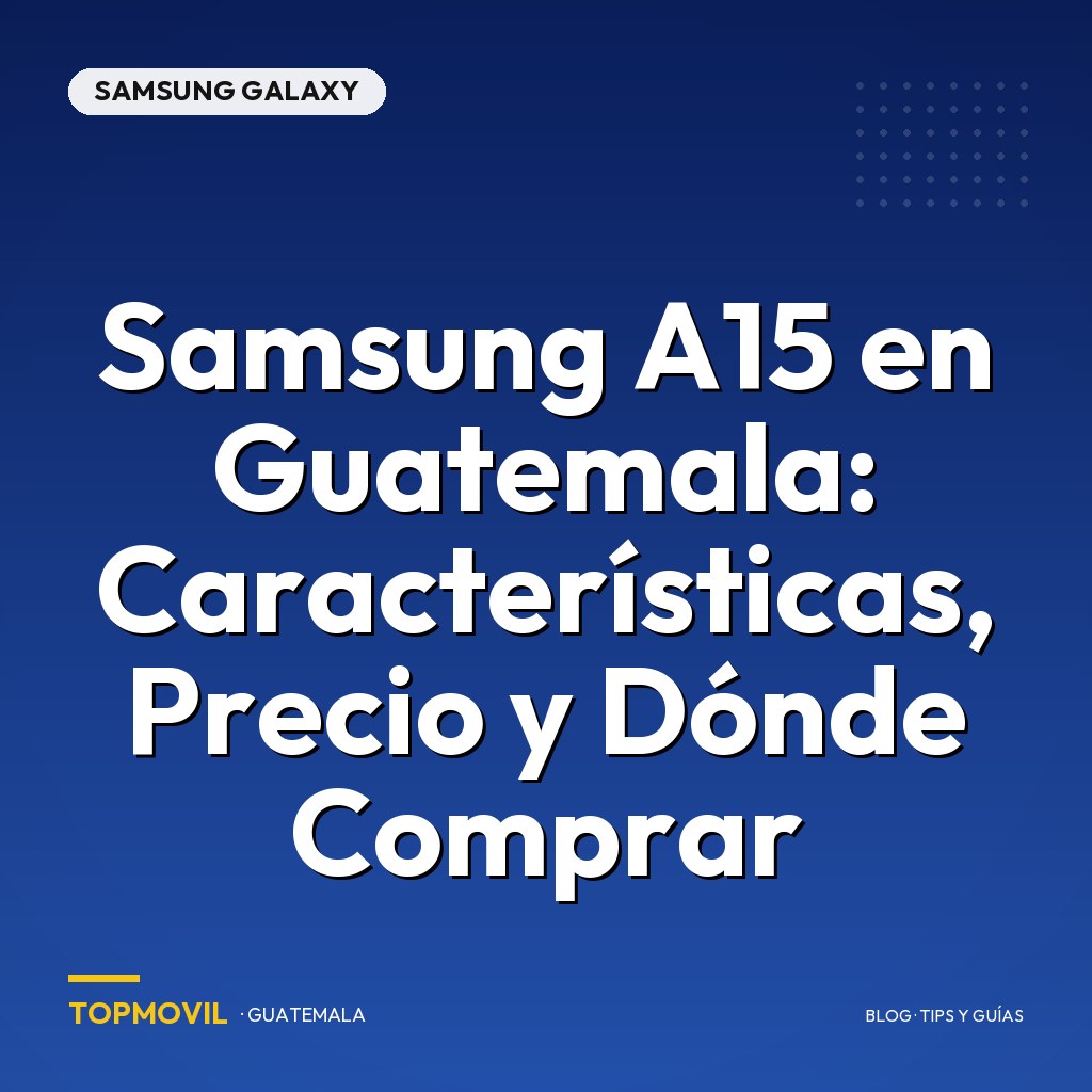 Samsung A15 en Guatemala: Características, Precio y Dónde Comprar