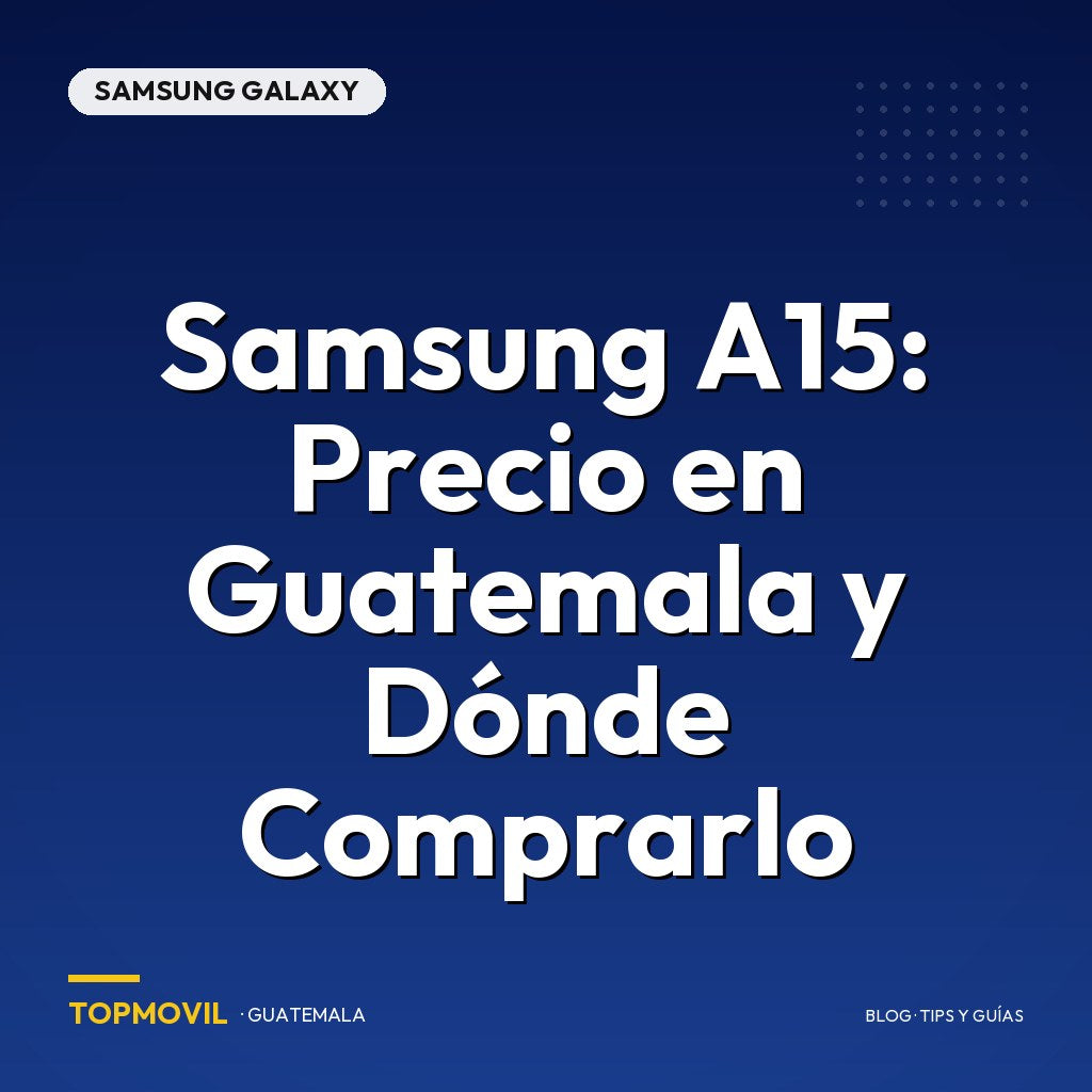 Samsung A15: Precio en Guatemala y Dónde Comprarlo