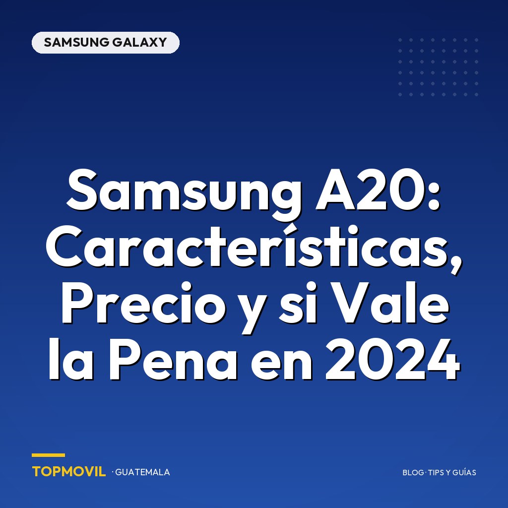 Samsung A20: Características, Precio y si Vale la Pena en 2024