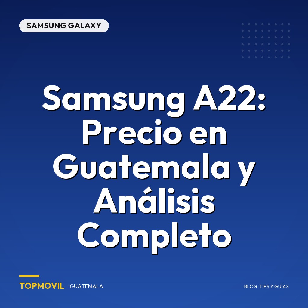 Samsung A22: Precio en Guatemala y Análisis Completo