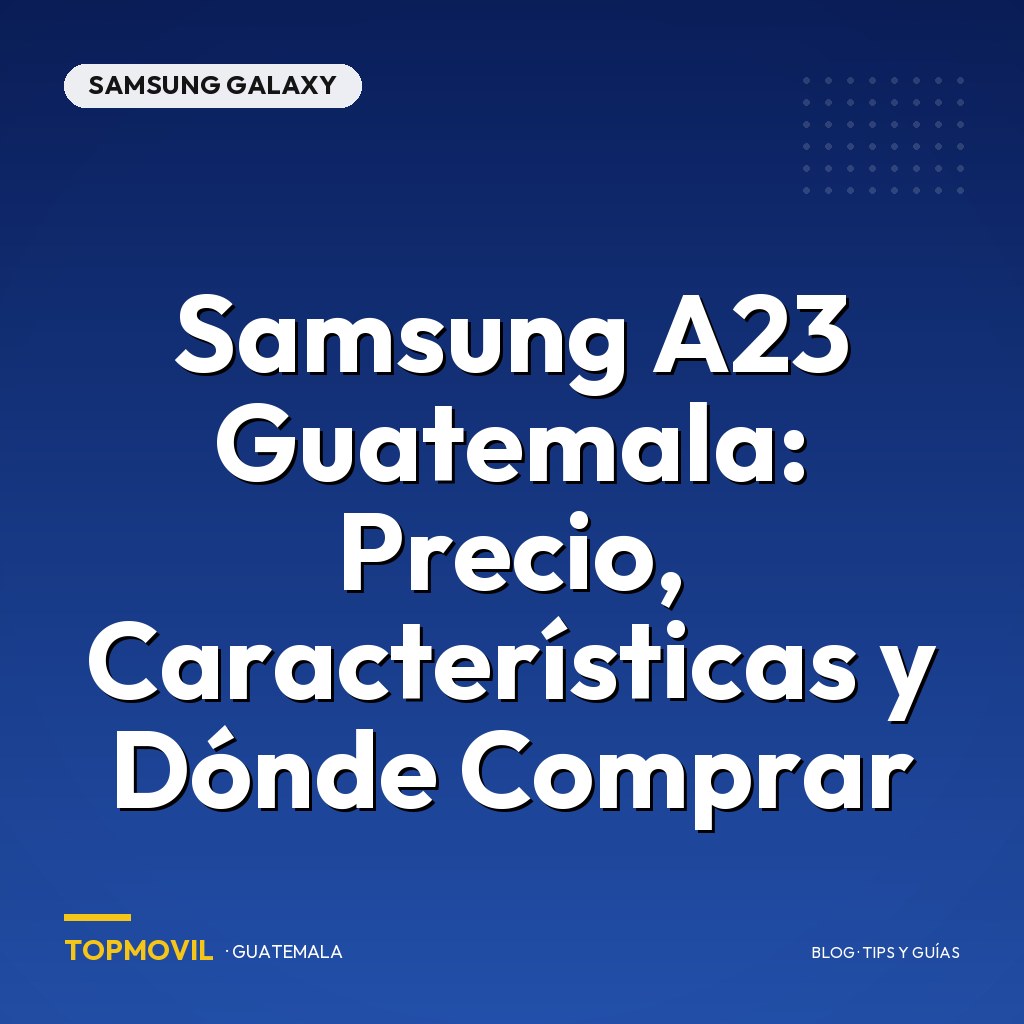 Samsung A23 Guatemala: Precio, Características y Dónde Comprar