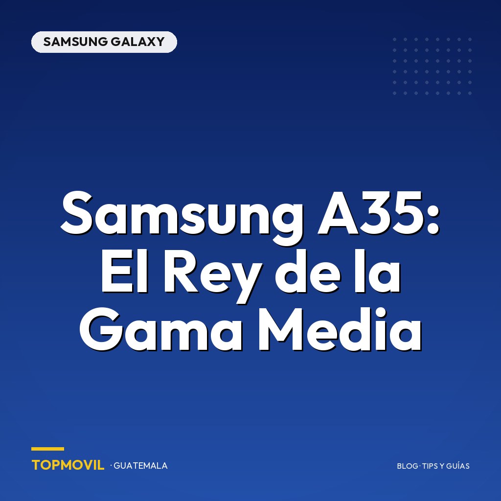 Samsung A35: El Rey de la Gama Media en Guatemala
