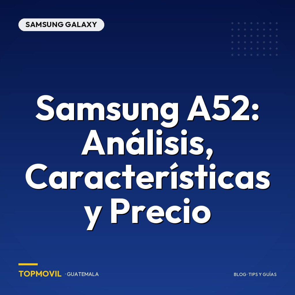 Samsung A52: Análisis, Características y Precio en Guatemala