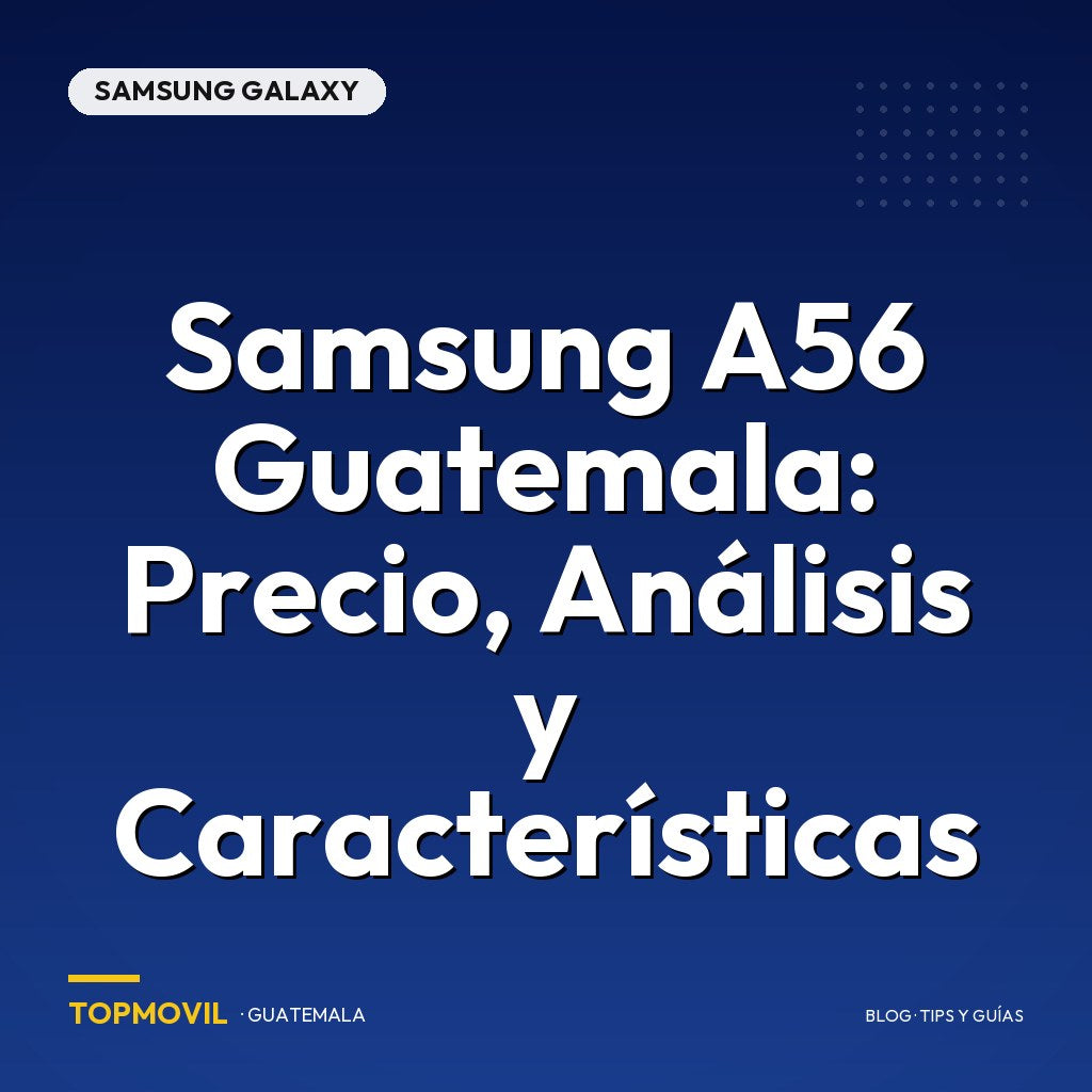 Samsung A56 Guatemala: Precio, Análisis y Características