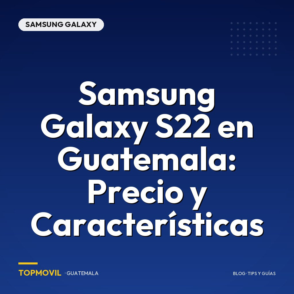 Samsung Galaxy S22 en Guatemala: Precio y Características