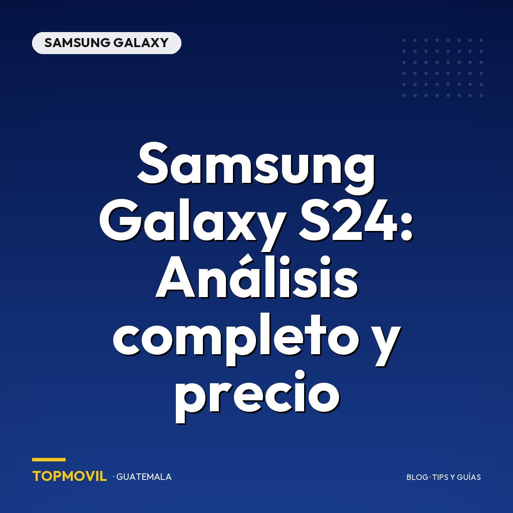 Samsung Galaxy S24: Análisis completo y precio en Guatemala