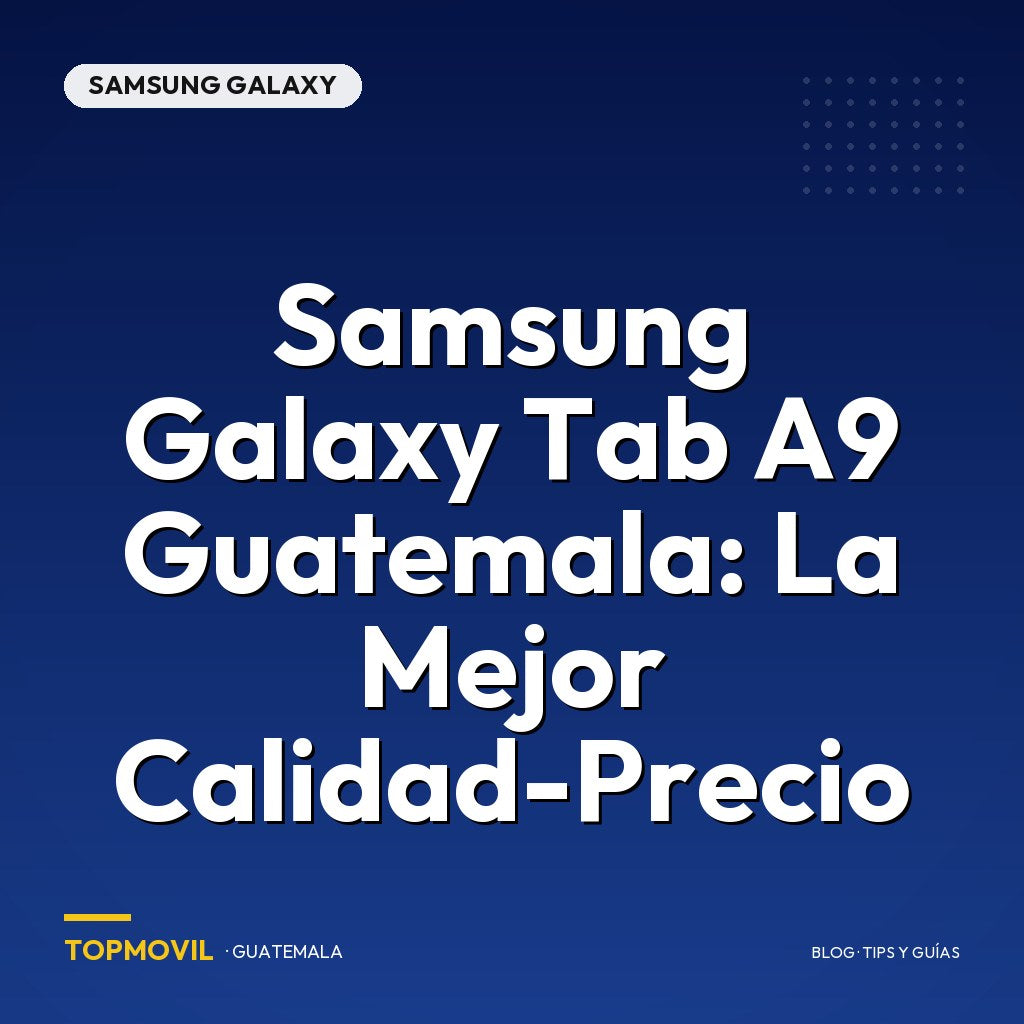 Samsung Galaxy Tab A9 Guatemala: La Mejor Calidad-Precio