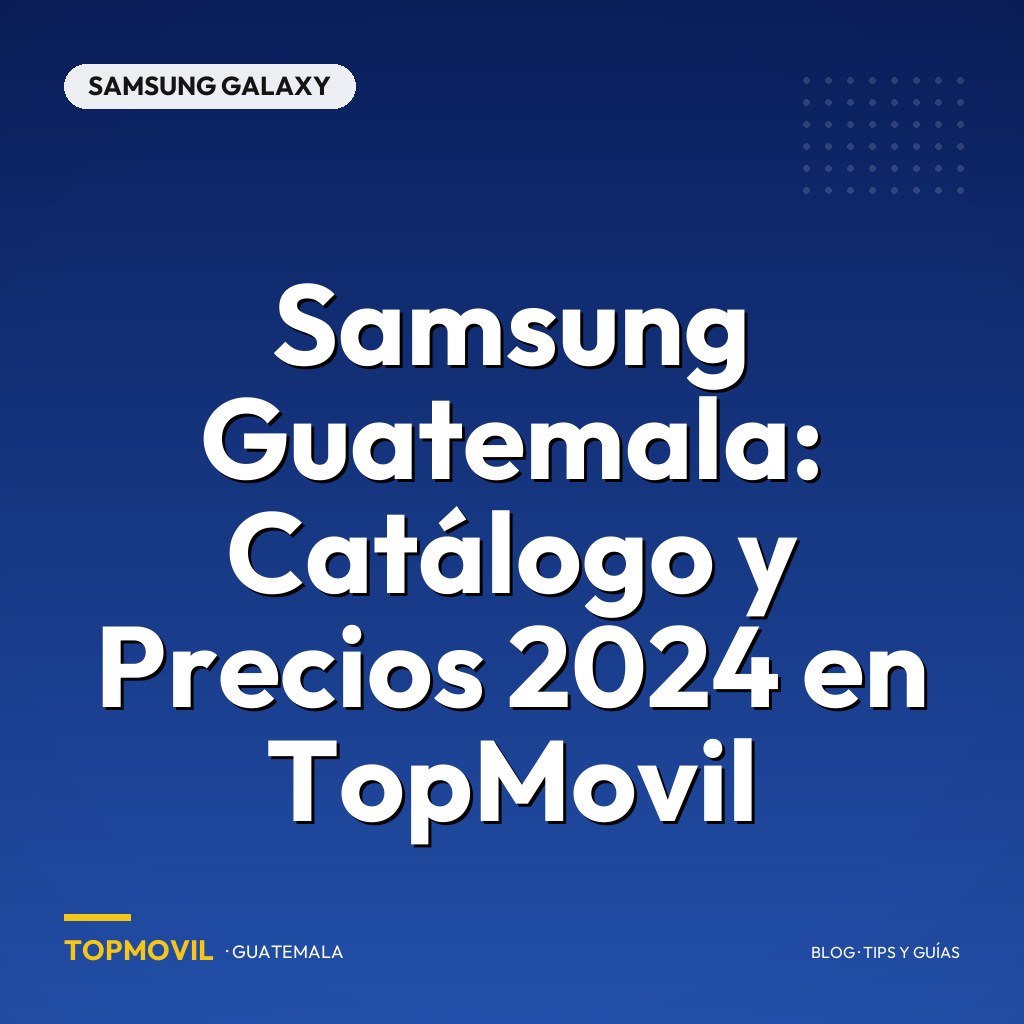 Samsung Guatemala: Catálogo y Precios 2024 en TopMovil