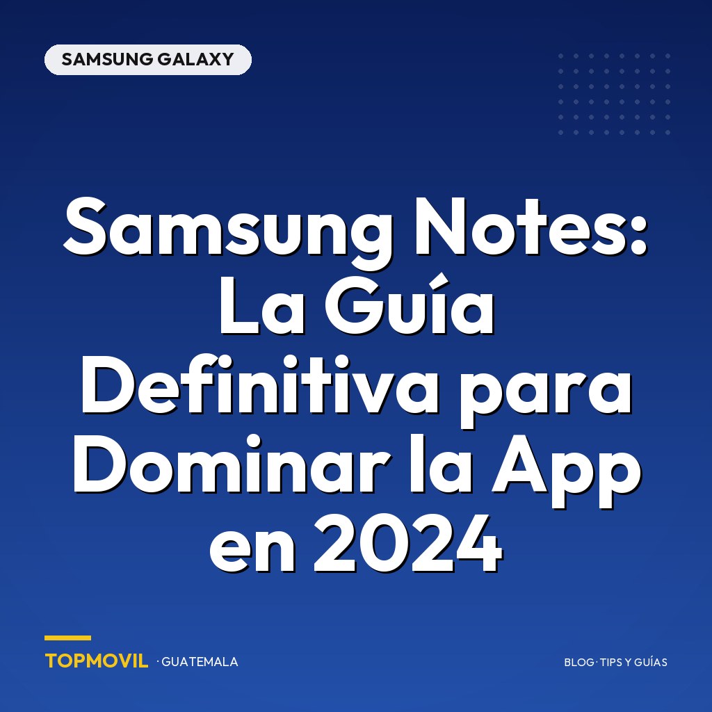 Samsung Notes: La Guía Definitiva para Dominar la App en 2024