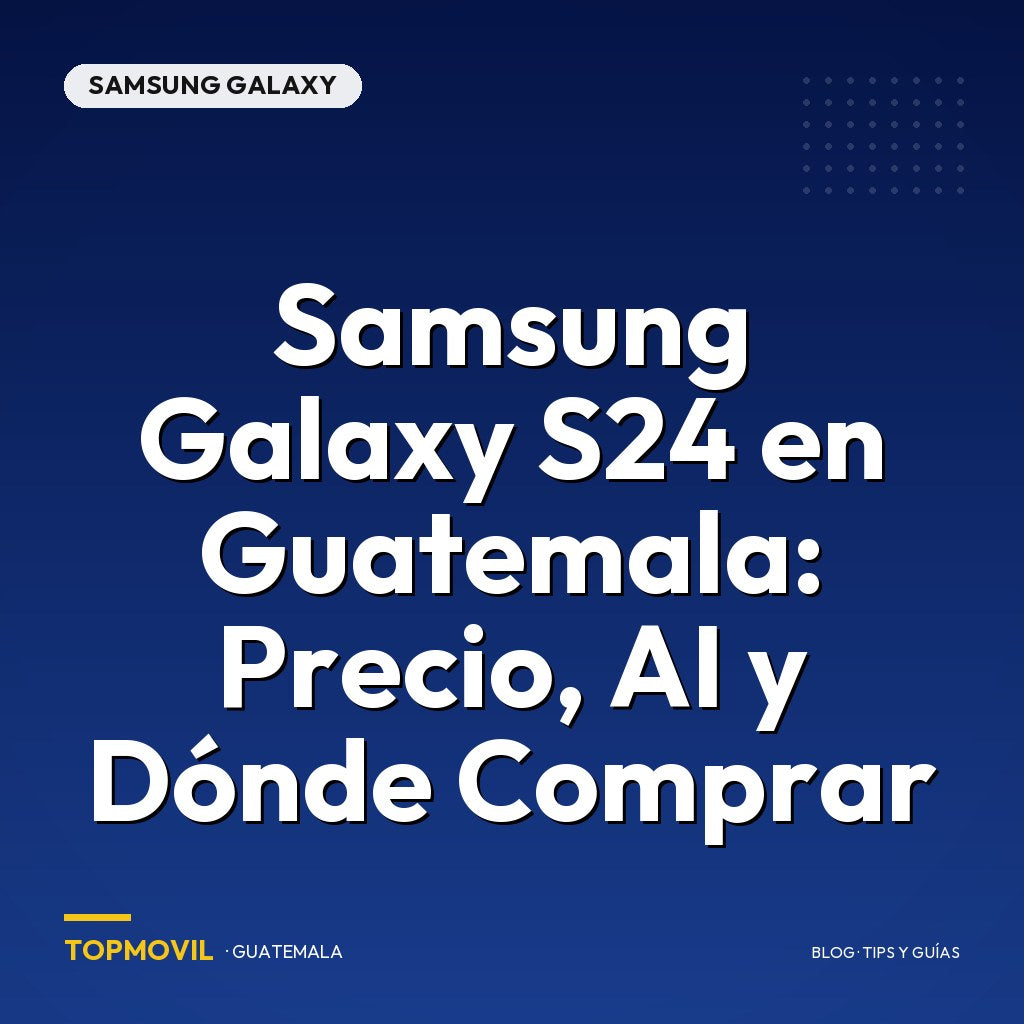 Samsung Galaxy S24 en Guatemala: Precio, AI y Dónde Comprar