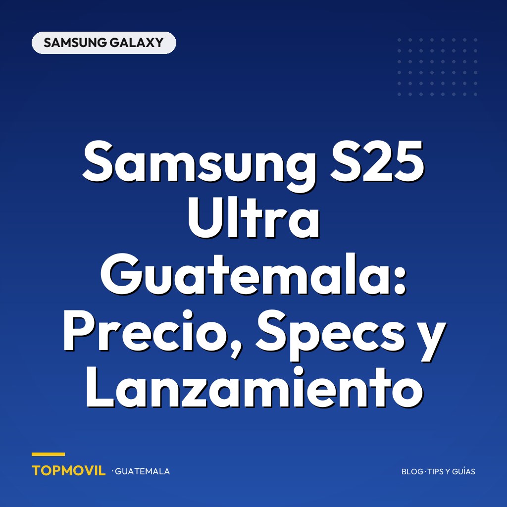 Samsung S25 Ultra Guatemala: Precio, Specs y Lanzamiento
