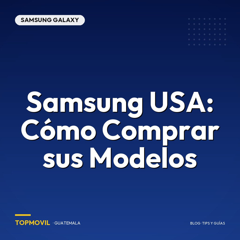 Samsung USA: Cómo Comprar sus Modelos en Guatemala