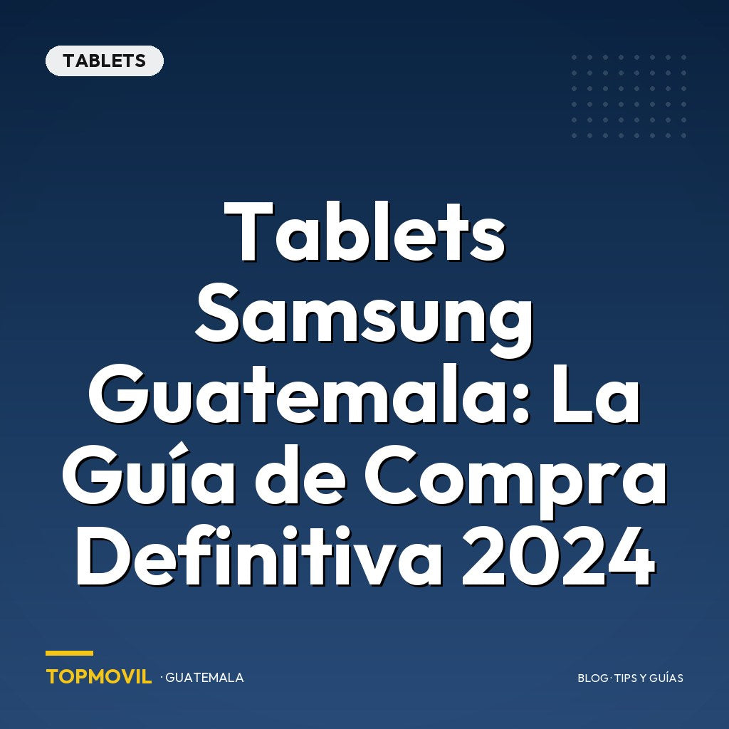 Tablets Samsung Guatemala: La Guía de Compra Definitiva 2024