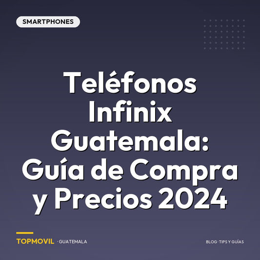 Teléfonos Infinix Guatemala: Guía de Compra y Precios 2024