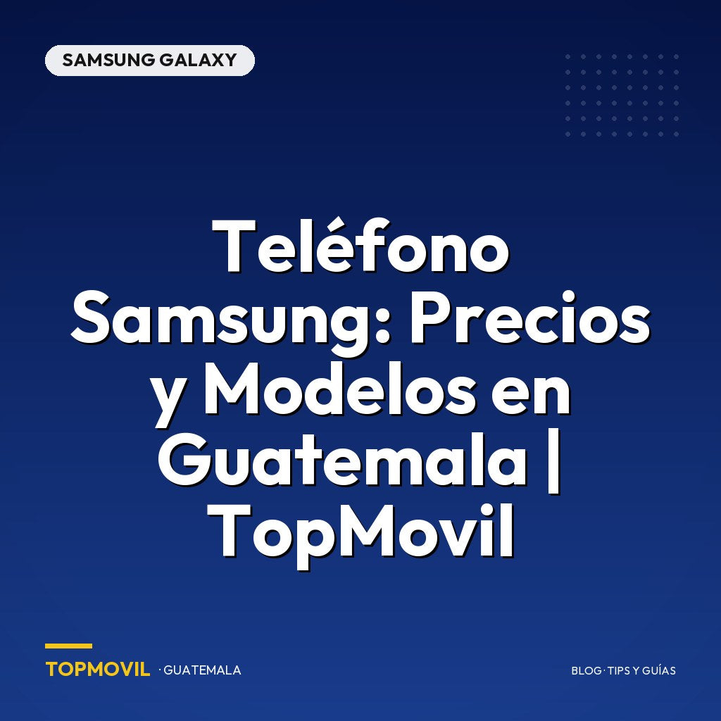 Teléfono Samsung: Precios y Modelos en Guatemala | TopMovil