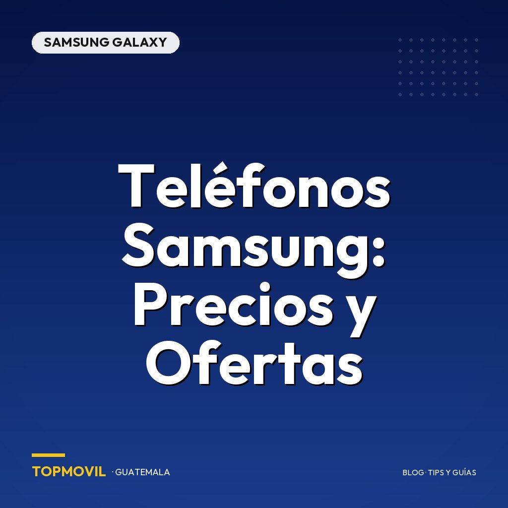 Teléfonos Samsung: Precios y Ofertas en Guatemala