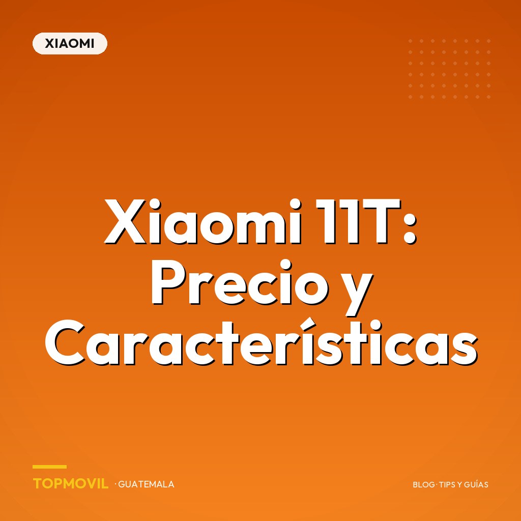 Xiaomi 11T: Precio y Características en Guatemala
