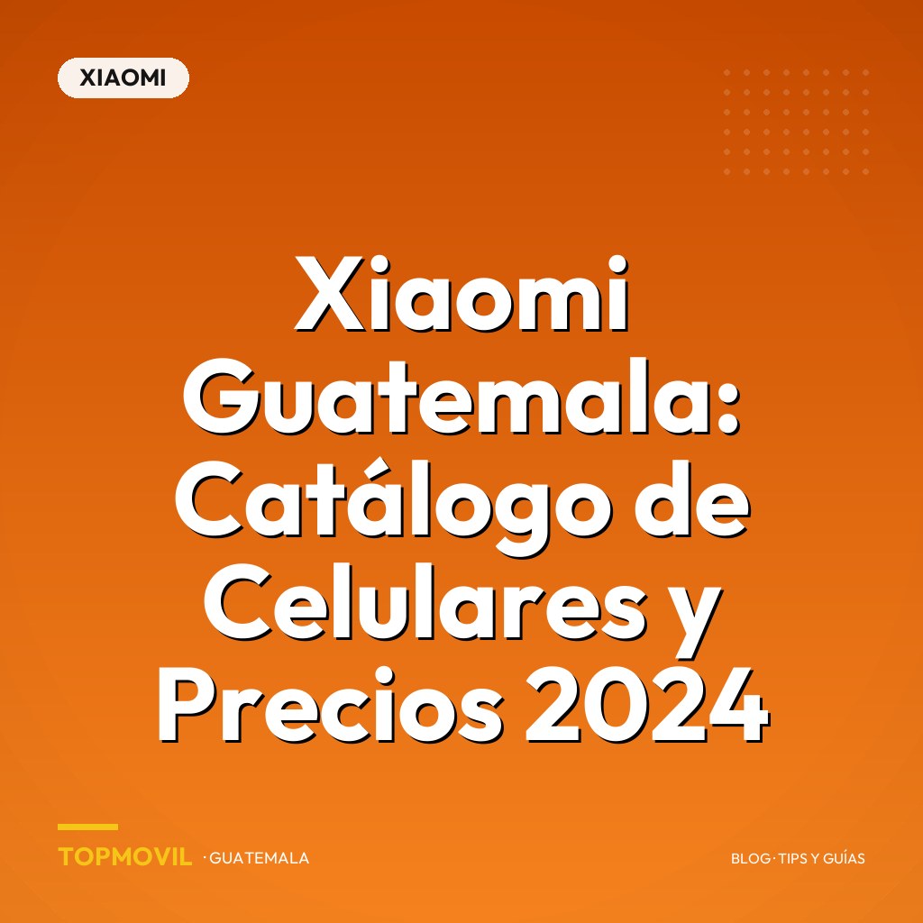 Xiaomi Guatemala: Catálogo de Celulares y Precios 2024