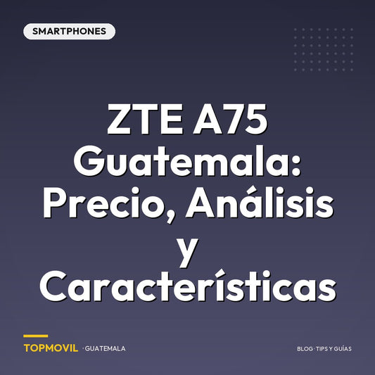 ZTE A75 Guatemala: Precio, Análisis y Características